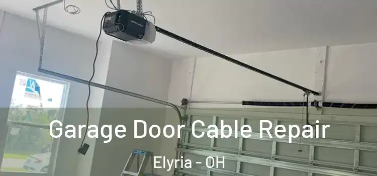  Garage Door Cable Repair Elyria - OH