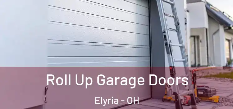  Roll Up Garage Doors Elyria - OH